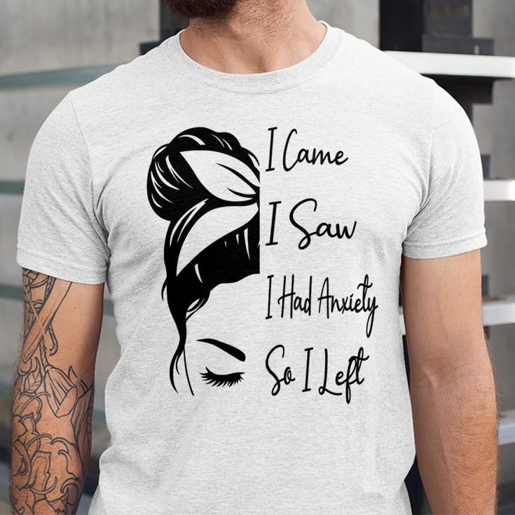I Came I Saw I Had Anxiety So I Left Messy Bun Introvert Unisex Jersey T-Shirt I Came I Saw I Had Anxiety So I Left Messy Bun Introvert Unisex Jersey T-Shirt