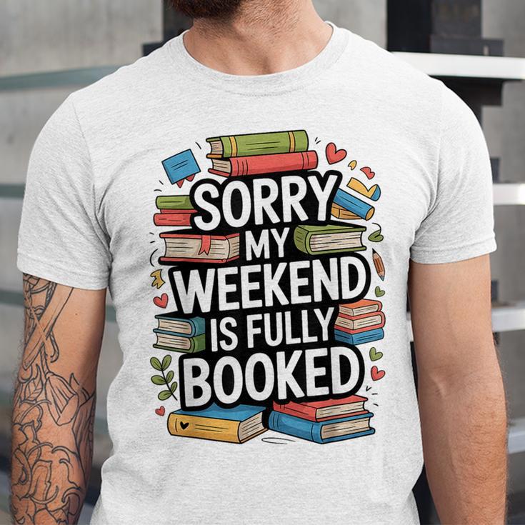 Sorry My Weekend Is Fully Booked Book Lovers Present Unisex Jersey T-Shirt