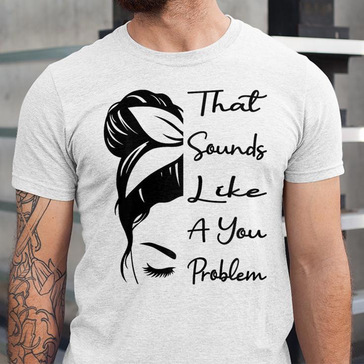 That Sounds Like A You Problem Messy Bun Introvert Raglan Baseball Tee Unisex Jersey T-Shirt