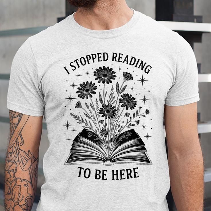 I Stopped Reading To Be Here Introvert Book Lover Bookworm Unisex Jersey T-Shirt