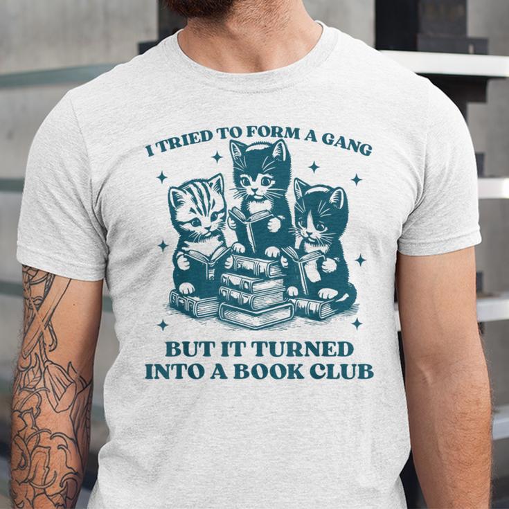 I Tried To Form A Gang Book Club Quote For Women Unisex Jersey T-Shirt I Tried To Form A Gang Book Club Quote For Women Unisex Jersey T-Shirt