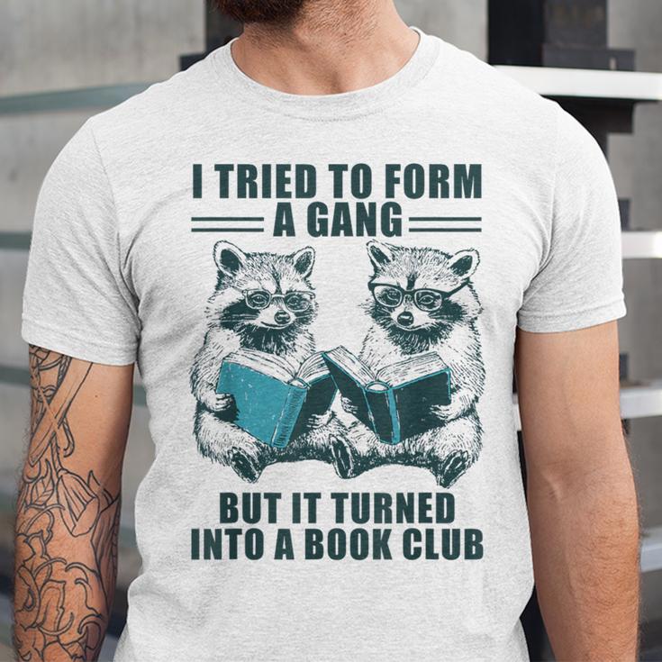 I Tried To Form Gang But It Turned Into A Book Club Raccoon Unisex Jersey T-Shirt I Tried To Form Gang But It Turned Into A Book Club Raccoon Unisex Jersey T-Shirt