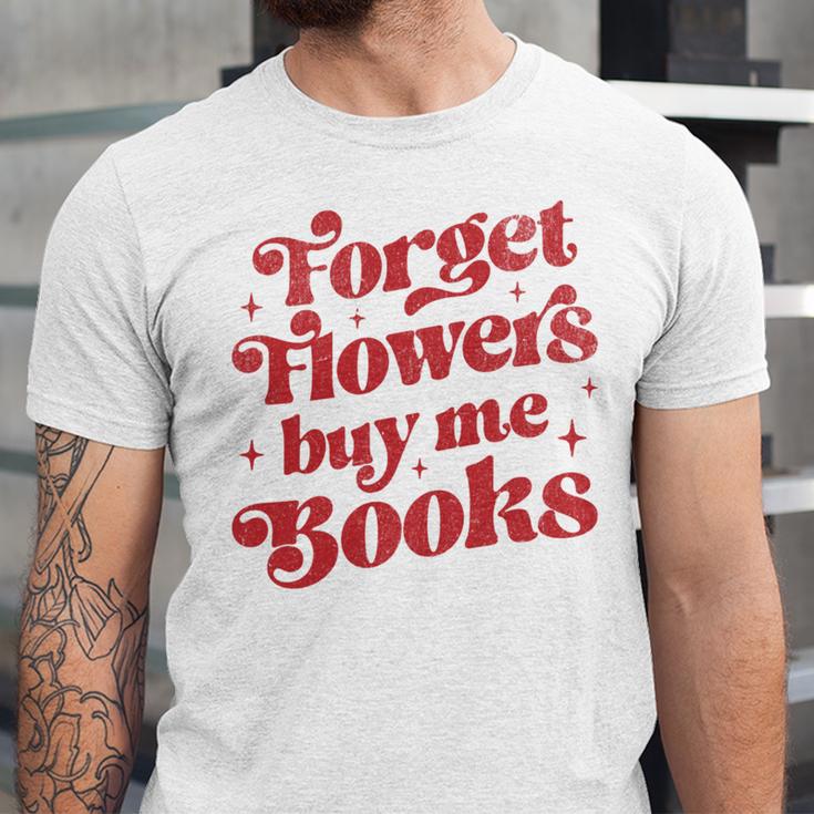 Valentine Bookish Love Quote Forget Flowers Buy Me Books Unisex Jersey T-Shirt Valentine Bookish Love Quote Forget Flowers Buy Me Books Unisex Jersey T-Shirt