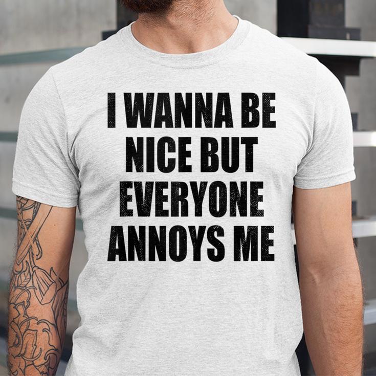 I Wanna Be Nice But Everyone Annoys Me Introvert Unisex Jersey T-Shirt I Wanna Be Nice But Everyone Annoys Me Introvert Unisex Jersey T-Shirt