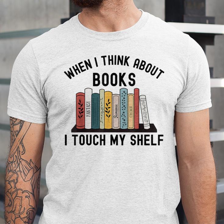 When I Think About Books I Touch My Shelf Book Reader Unisex Jersey T-Shirt