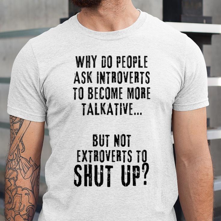 Why Do People Ask Introverts To Become More Talkative Unisex Jersey T-Shirt Why Do People Ask Introverts To Become More Talkative Unisex Jersey T-Shirt