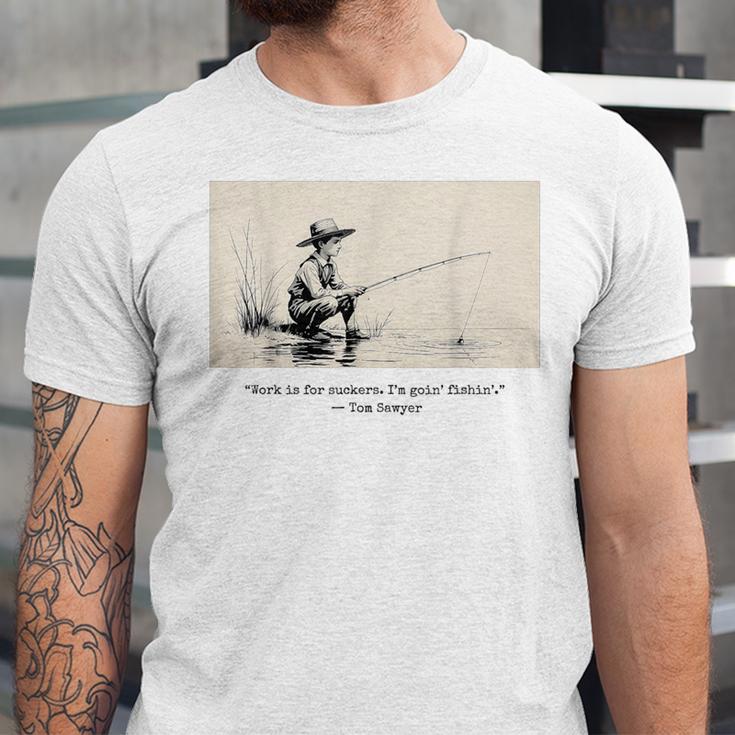 Work Is For Suckers I’m Goin’ Fishin’ Twain Sawyer Book Day Unisex Jersey T-Shirt Work Is For Suckers I’m Goin’ Fishin’ Twain Sawyer Book Day Unisex Jersey T-Shirt