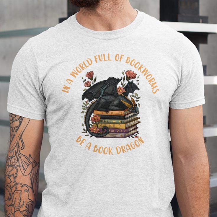 In A World Full Of Bookworms Be A Book Dragon Book Lover Unisex Jersey T-Shirt