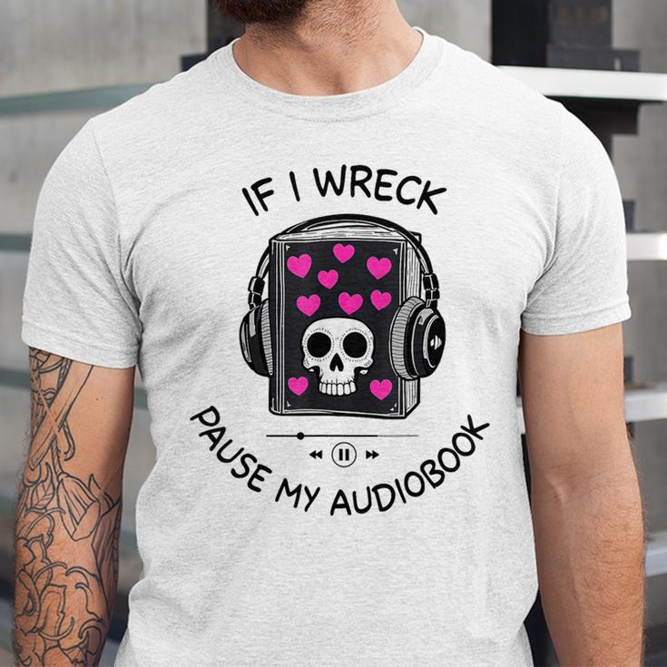 If I Wreck Pause My Audiobook Lover Reader Book-Club Women Unisex Jersey T-Shirt If I Wreck Pause My Audiobook Lover Reader Book-Club Women Unisex Jersey T-Shirt