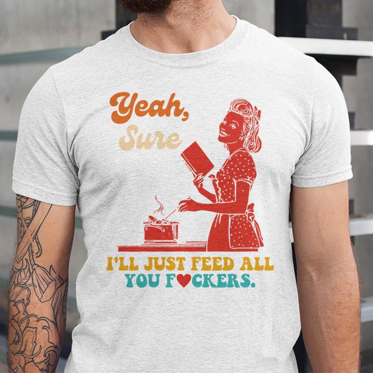 Yeah Sure I'Ll Just Feed All You Fckers Book Lover Quote Unisex Jersey T-Shirt