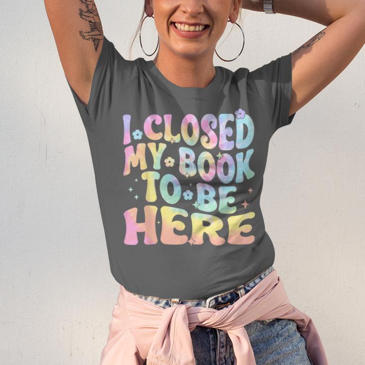 Book Readers I Closed My Book To Be Here Unisex Jersey T-Shirt