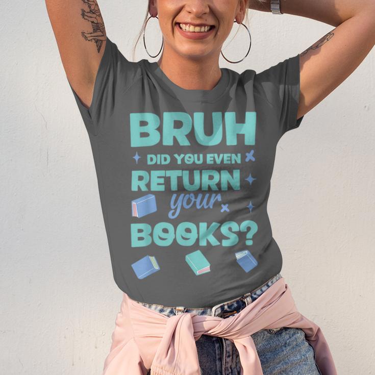 Bruh Did You Even Return Your Books Librarian Library Unisex Jersey T-Shirt Bruh Did You Even Return Your Books Librarian Library Unisex Jersey T-Shirt