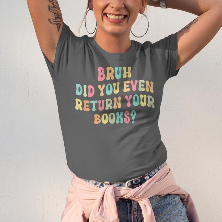 Bruh Did You Even Return Your Books Librarian Teacher Book Unisex Jersey T-Shirt