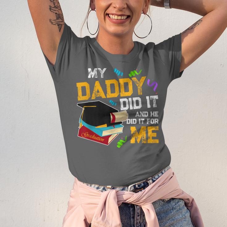 My Daddy Did It And He Did It For Me Graduate Graduation Unisex Jersey T-Shirt