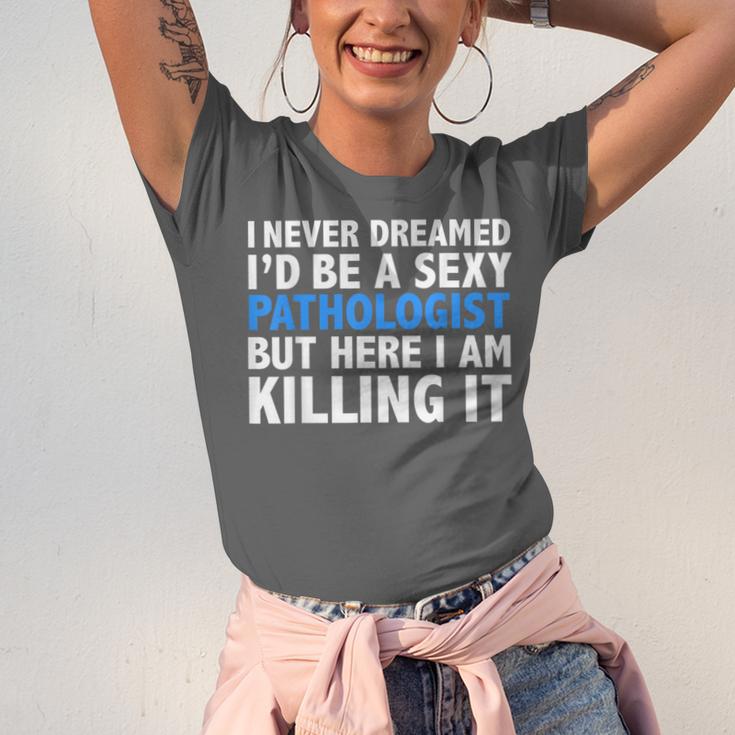 Never Dreamed I'd Be a Sexy Pathologist Pathology Graduation Unisex Jersey T-Shirt