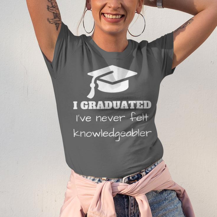 I Graduated I'Ve Never Felt Knowledgebler Graduation Unisex Jersey T-Shirt