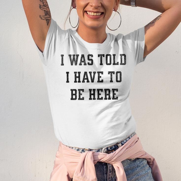 FUNNY INTROVERT I WAS TOLD I HAVE TO BE HERE Unisex Jersey T-Shirt FUNNY INTROVERT I WAS TOLD I HAVE TO BE HERE Unisex Jersey T-Shirt