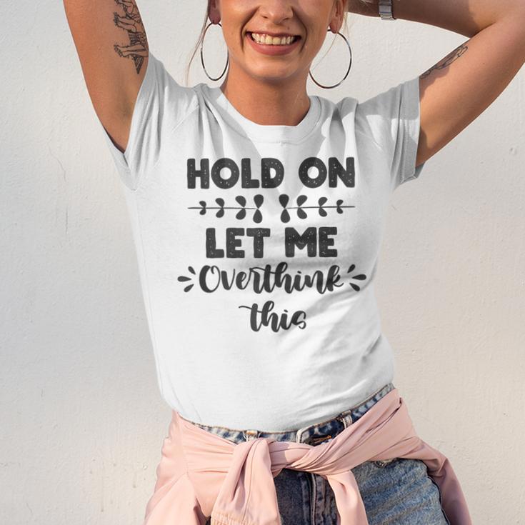 Hold On Let Me Overthink This Anxiety Women Introvert Unisex Jersey T-Shirt Hold On Let Me Overthink This Anxiety Women Introvert Unisex Jersey T-Shirt