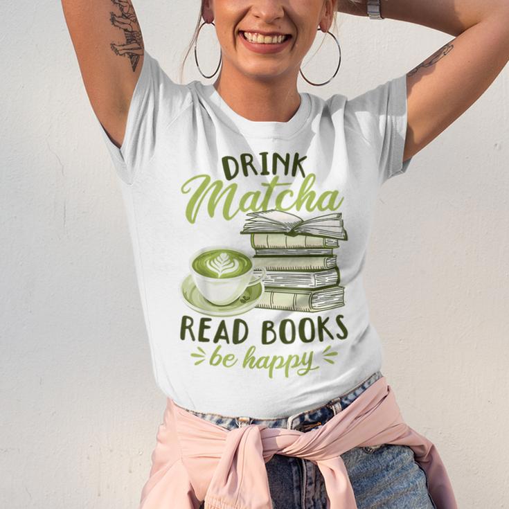 Matcha Green Tea Latte Drink Matcha Read Books Be Happy Unisex Jersey T-Shirt