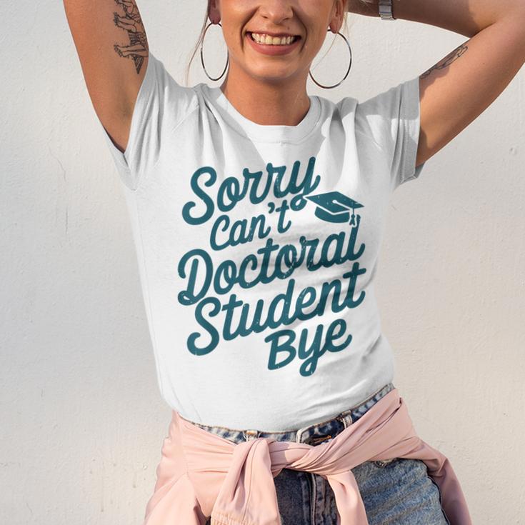 Sorry Can't Doctoral Student Bye PhD Graduation Student Grad Unisex Jersey T-Shirt
