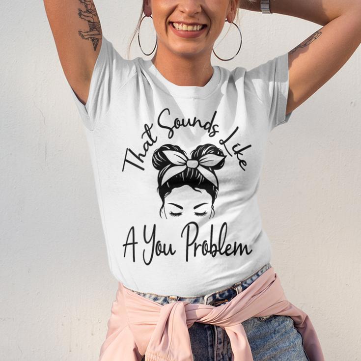 That Sounds Like A You Problem Messy Bun Introvert Unisex Jersey T-Shirt That Sounds Like A You Problem Messy Bun Introvert Unisex Jersey T-Shirt