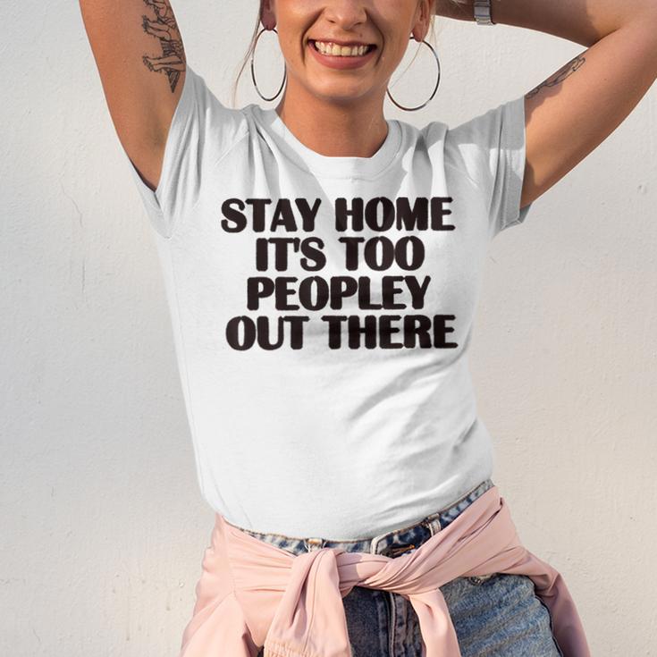 Stay Home It's Too Peopley Out There Sarcastic Introvert Unisex Jersey T-Shirt