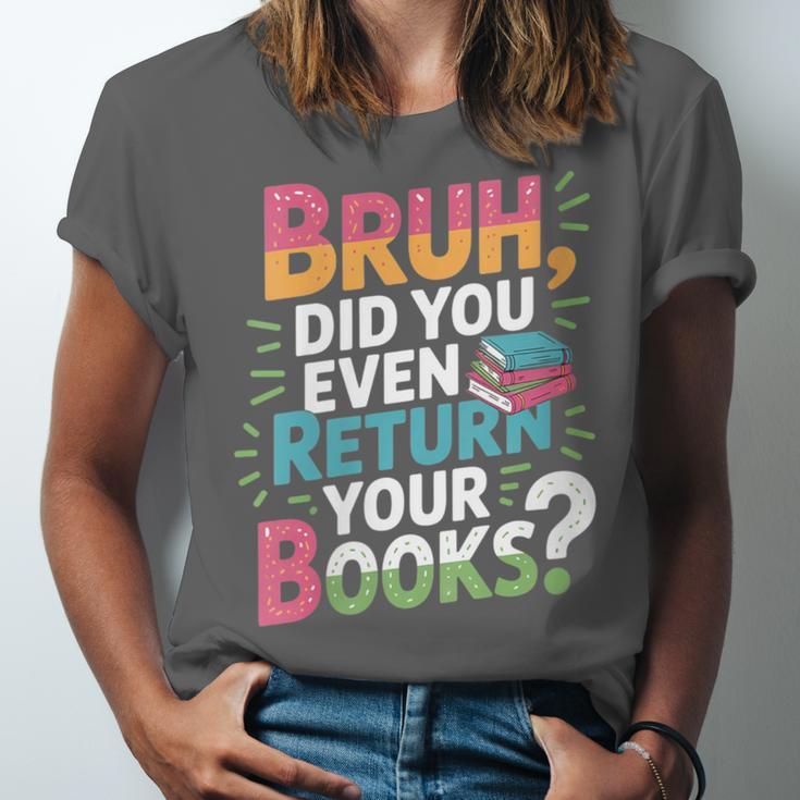 Bruh Did You Even Return Your Books Cool Unisex Jersey T-Shirt
