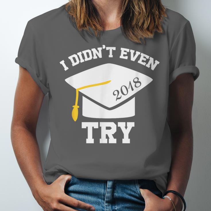 I Didn't Even Try 2018 Senior Graduation Shirt Unisex Jersey T-Shirt