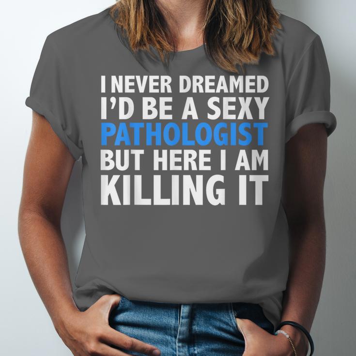 Never Dreamed I'd Be a Sexy Pathologist Pathology Graduation Unisex Jersey T-Shirt