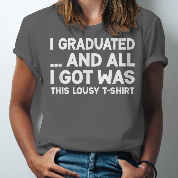 I Graduated And All I Got Was This Lousy Graduation Unisex Jersey T-Shirt