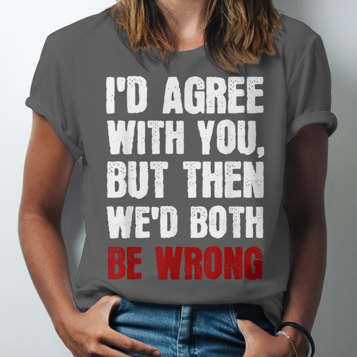 Humor Sarcastic Introvert Quote I'd Agree With You Unisex Jersey T-Shirt