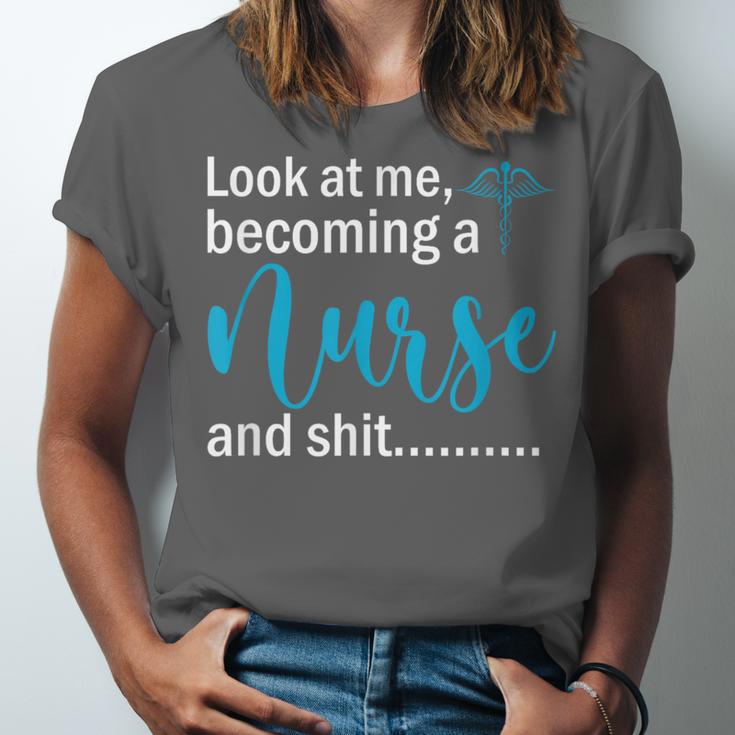 Look At Me Becoming A Nurse &Shit Graduation Nursing Student Unisex Jersey T-Shirt