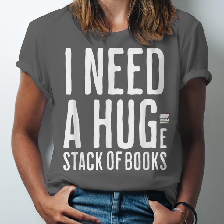 I Need A Huge Stack Of Books Book Lover Joke Unisex Jersey T-Shirt
