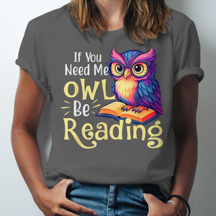If You Need Me Owl Be Reading Book Lover Reading Bookworm Unisex Jersey T-Shirt