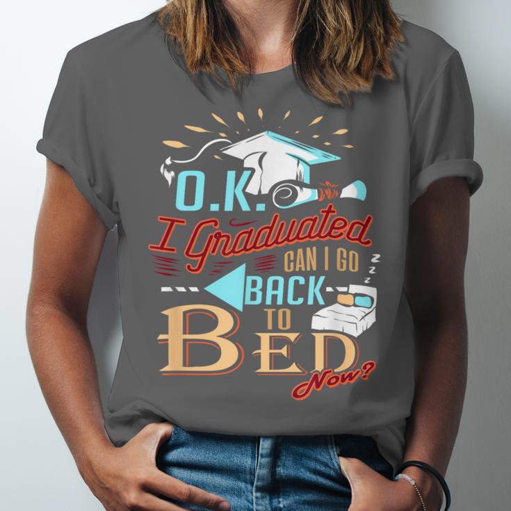 OK I Graduated Can I Go Back To Bed Now Graduation Unisex Jersey T-Shirt