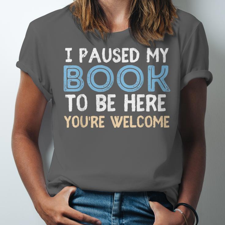 I Paused My Book To Be Here You'Re Welcome Reading Lover Unisex Jersey T-Shirt