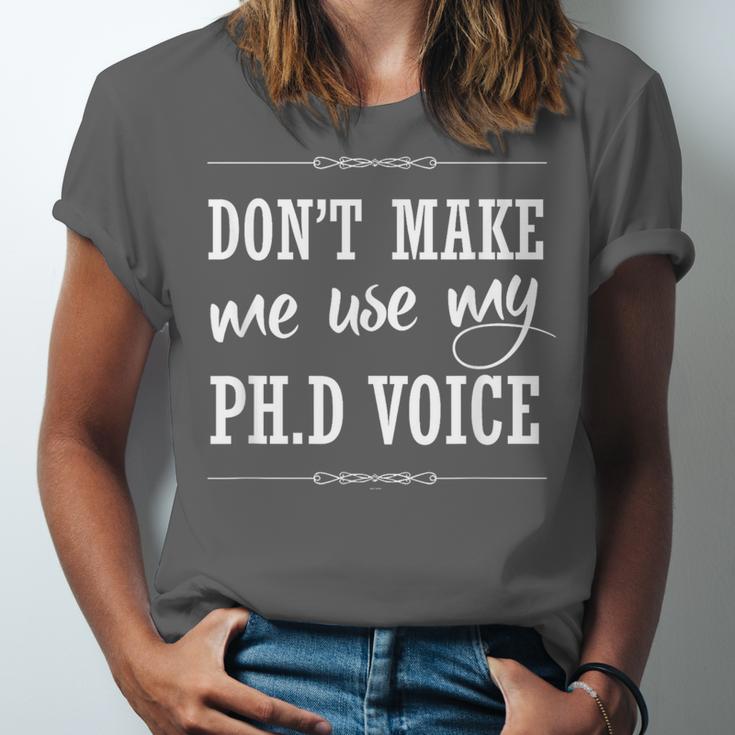 PhD Student Graduation Gift Dont Make Me Use Voice Unisex Jersey T-Shirt
