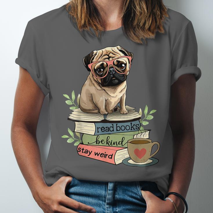Pug Dog Reading Book Coffee Read Books Be Kind Stay Weird Unisex Jersey T-Shirt