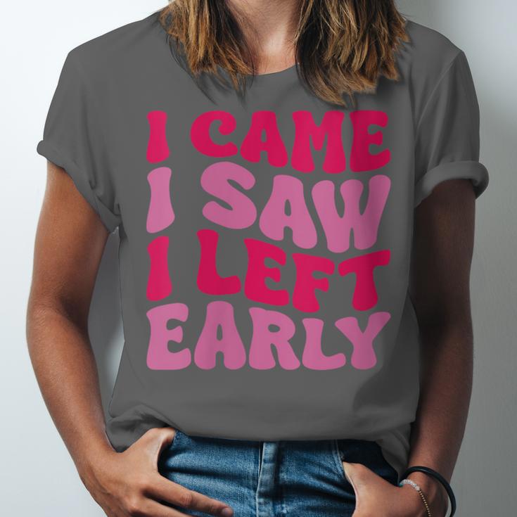I Came I Saw I Left Early Sarcastic Introvert Saying Unisex Jersey T-Shirt I Came I Saw I Left Early Sarcastic Introvert Saying Unisex Jersey T-Shirt