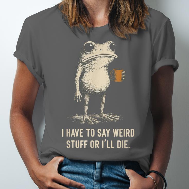 I Have To Say Weird Stuff Or I'Ll Die Frog Meme Introverts Unisex Jersey T-Shirt