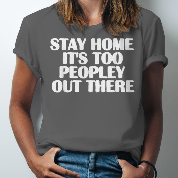 Stay Home It's Too Peopley Out There Introvert Sarcastic Unisex Jersey T-Shirt Stay Home It's Too Peopley Out There Introvert Sarcastic Unisex Jersey T-Shirt