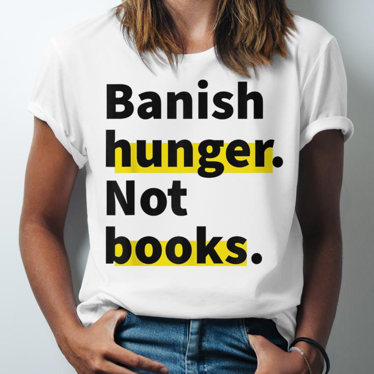 Banish Hunger Not Books Anti Fascism Pro Reading Quote Unisex Jersey T-Shirt Banish Hunger Not Books Anti Fascism Pro Reading Quote Unisex Jersey T-Shirt