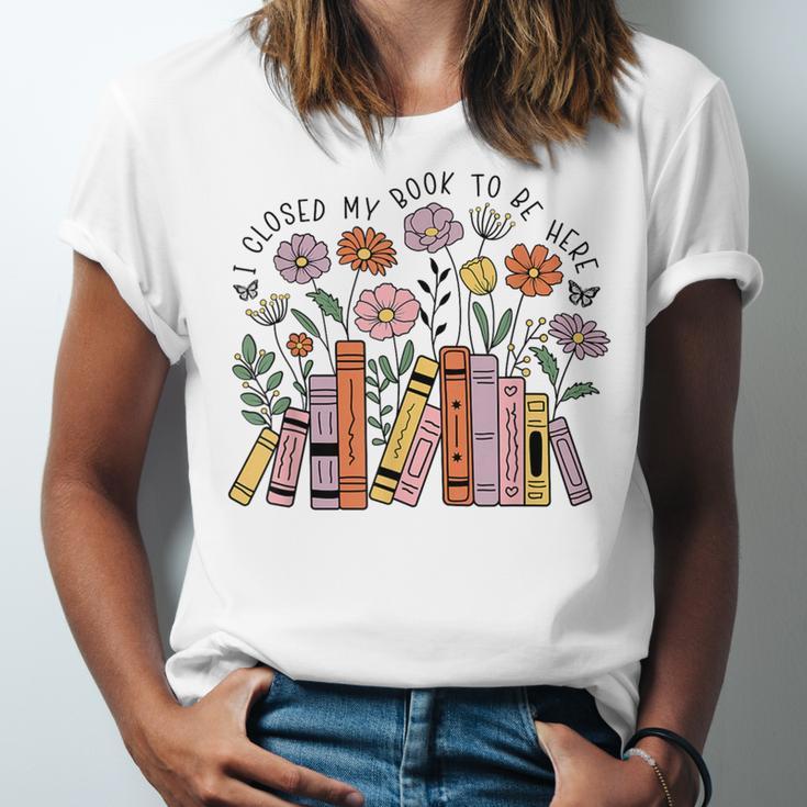 I Closed My Book To Be Here Floral Bookworm Reading Unisex Jersey T-Shirt