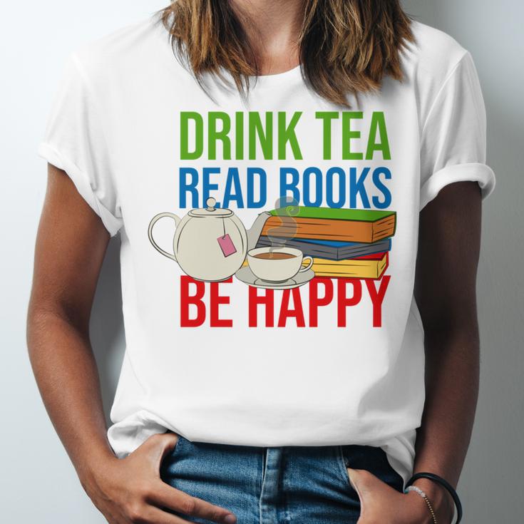 Drink Tea Read Books Be Happy Bookworm Coffee And Tea Lover Unisex Jersey T-Shirt