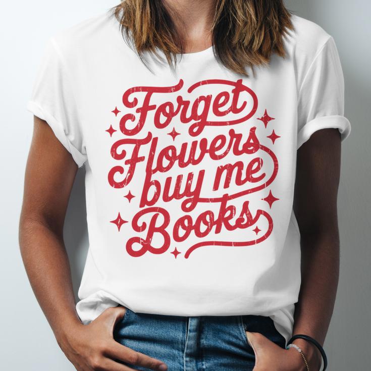 Forget Flowers Buy Me Books Unisex Jersey T-Shirt Forget Flowers Buy Me Books Unisex Jersey T-Shirt