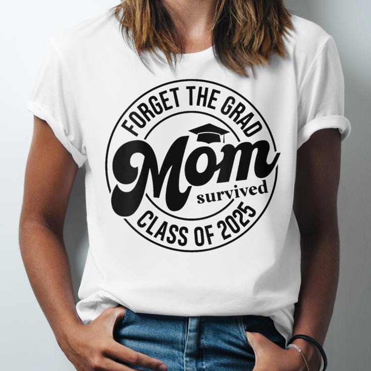 Forget The Grad Mom Survived Class Of 2025 Graduation 2025 Unisex Jersey T-Shirt