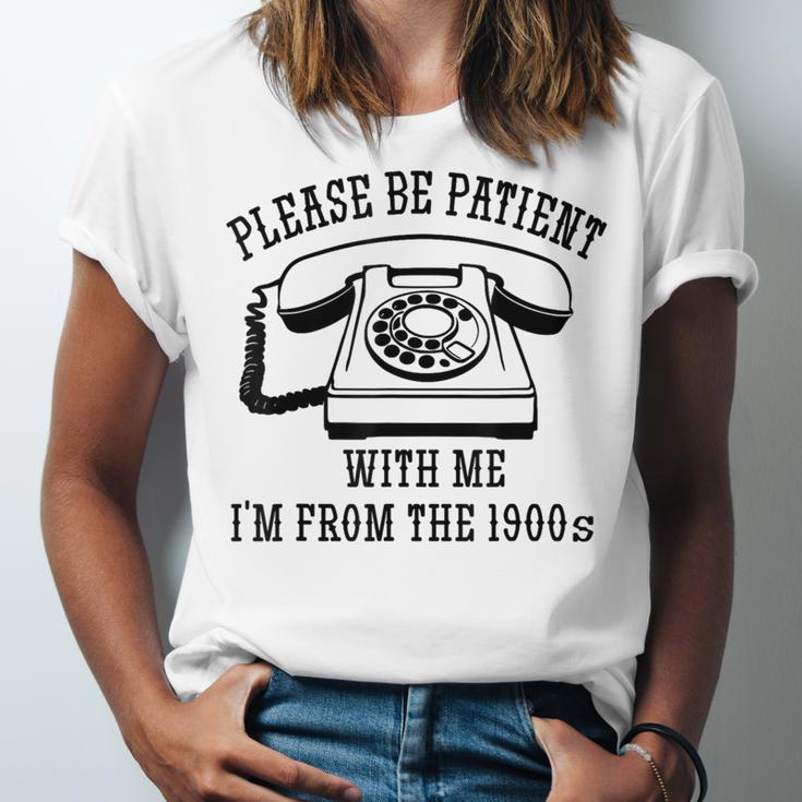 Funny Slogan Patient I'm From The 1900s Unisex Jersey T-Shirt Funny Slogan Patient I'm From The 1900s Unisex Jersey T-Shirt
