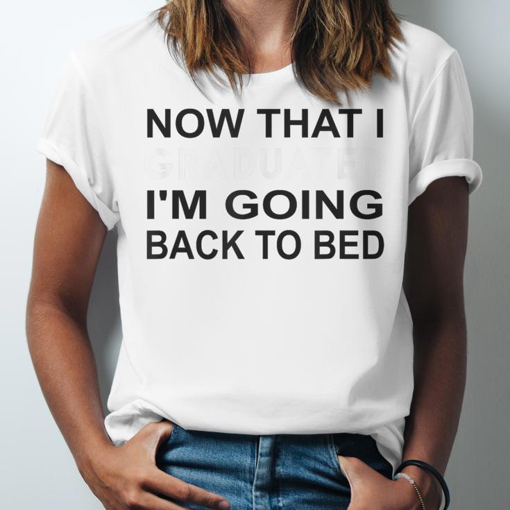 Graduation Shirt Now That I Graduated I'm Going Back To Bed Unisex Jersey T-Shirt