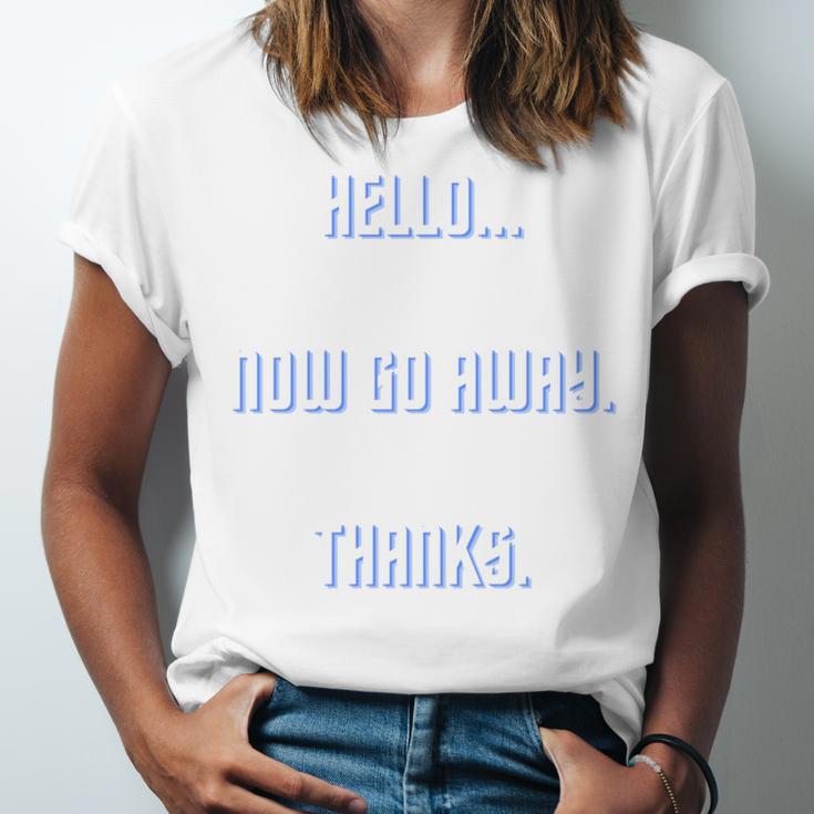 Hello Now Go Away Thanks Joke Introvert Attire Unisex Jersey T-Shirt Hello Now Go Away Thanks Joke Introvert Attire Unisex Jersey T-Shirt