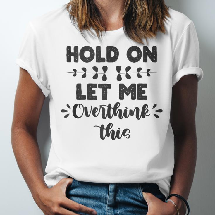 Hold On Let Me Overthink This Anxiety Women Introvert Unisex Jersey T-Shirt Hold On Let Me Overthink This Anxiety Women Introvert Unisex Jersey T-Shirt